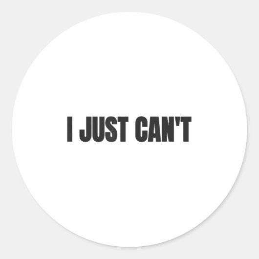 Sticker Rond I Just Cant, Women And Men (Devant)