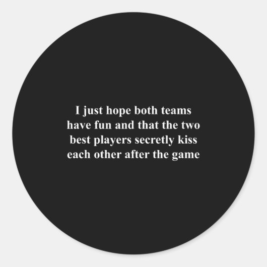 Sticker Rond I Just Hope Both Teams Have Fun Funny  (Devant)