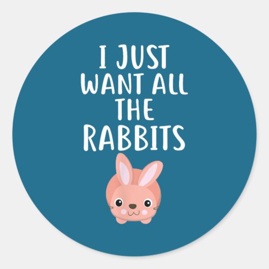 Sticker Rond I Just Want All The Rabbits Funny Rabbit (Devant)