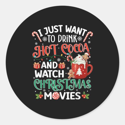Sticker Rond I Just Want To Drink Hot Cocoa And Watch Christmas (Devant)