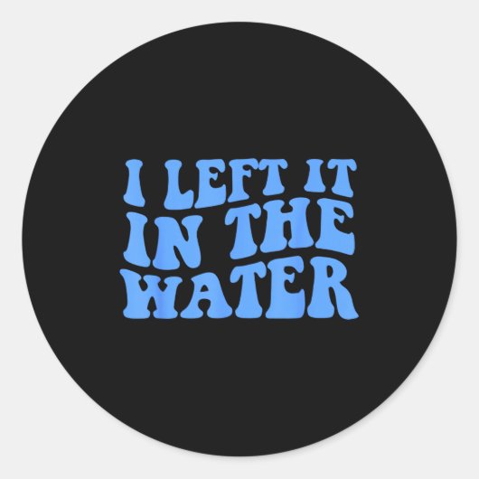 Sticker Rond I Left It In The Water Christian Baptism Quote (Devant)