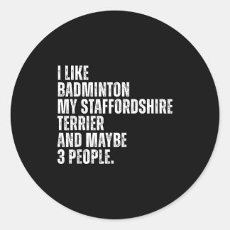 Sticker Rond I Like Badminton Lover Staffordshire Terrier Dog O