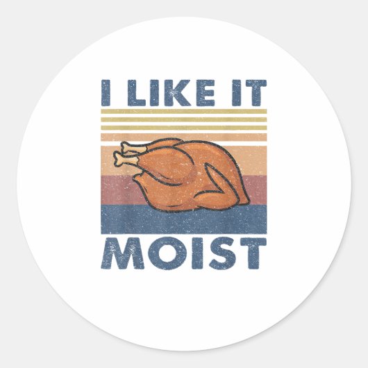 Sticker Rond I Like it Moist Funny Turquie Thanksgiving (Devant)