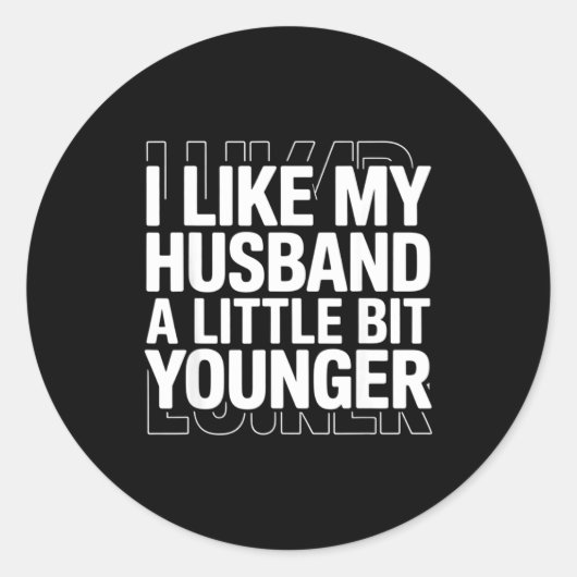 Sticker Rond I Like My Husband A Little Bit Younger Funny Sayin (Devant)
