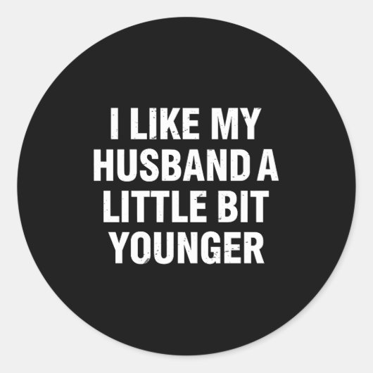 Sticker Rond I Like My Husband A Little Bit Younger Funny Sayin (Devant)