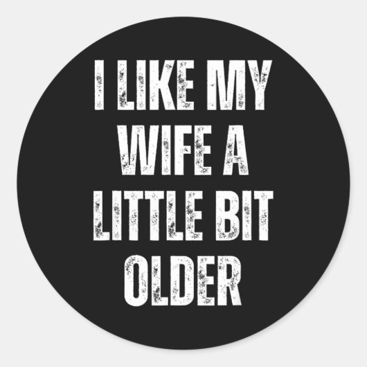 Sticker Rond I Like My Wife A Little Bit Older Funny Husband Hu (Devant)