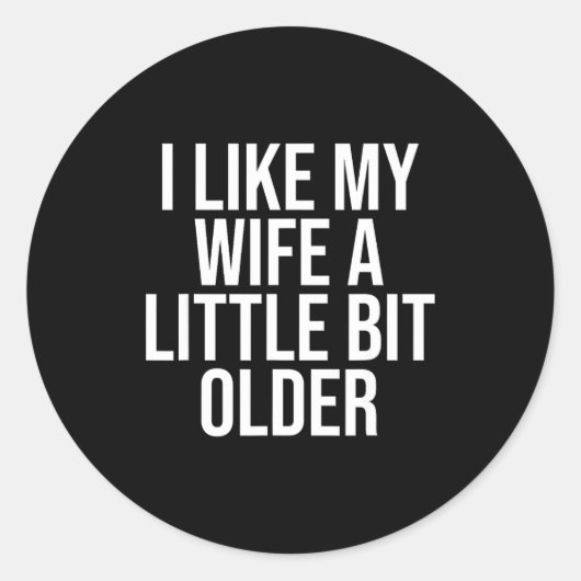 Sticker Rond I Like My Wife A Little Bit Older Funny Husband Qu (Devant)