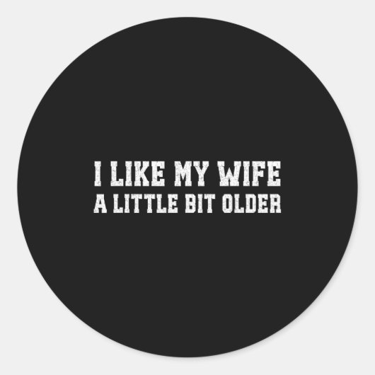 Sticker Rond I Like My Wife A Little Bit Older Funny Husband Sa (Devant)