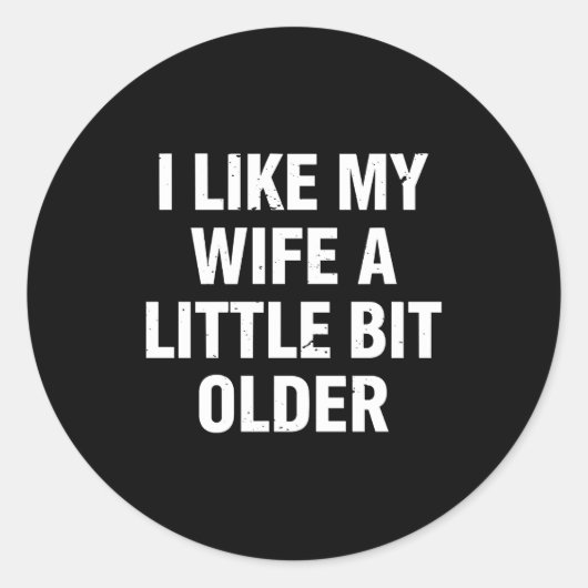 Sticker Rond I Like My Wife A Little Bit Older Funny Saying Wom (Devant)