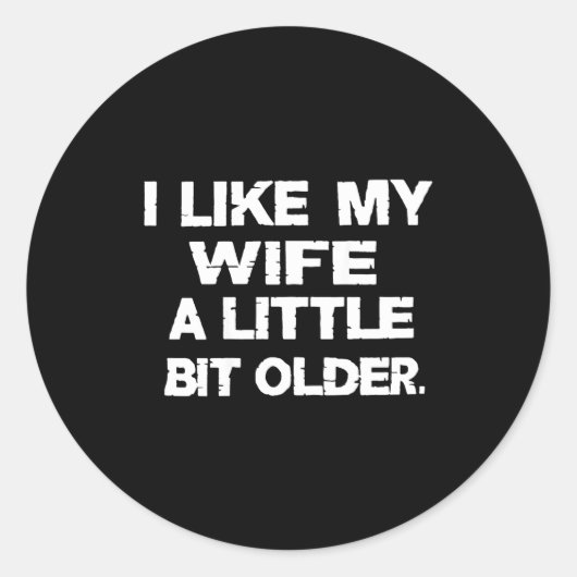 Sticker Rond I Like My Wife A Little Bit Older (on Back) (Devant)