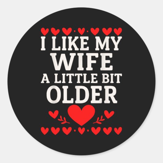 Sticker Rond I Like My Wife A Little Bit Older Valentine’s Day  (Devant)