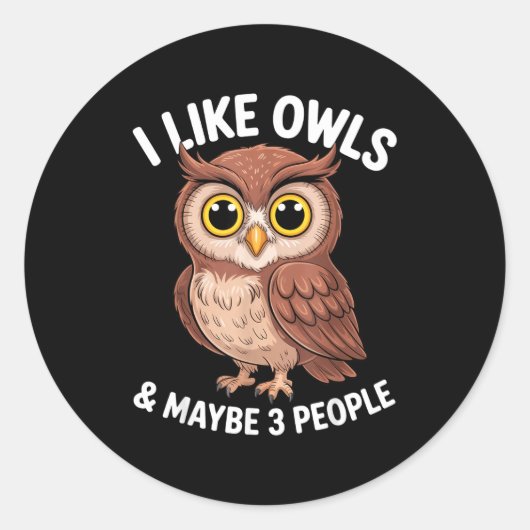 Sticker Rond I Like Owls And Maybe 3 People Funny Introvert Hum (Devant)