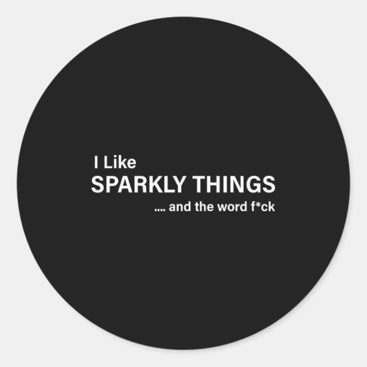 Sticker Rond I Like Sparkly Things And The Word Fck Funny Sayin (Devant)