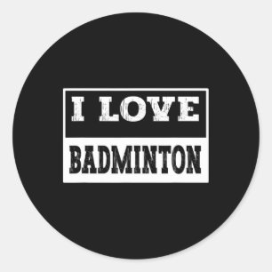 Sticker Rond I Love Badminton Design For All Badminton Lovers A