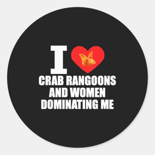 Sticker Rond I Love Crab Rangoons And Women Dominating Me (Devant)