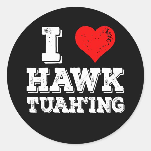 Sticker Rond I Love Hawk Tuah'ing Funny (Devant)