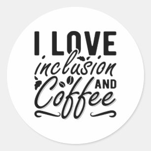 Sticker Rond I Love Inclusion Et Café Anxiété Santé Mentale