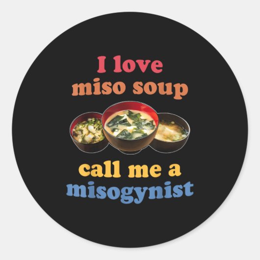 Sticker Rond I Love Miso Soup Appelez-Moi Un Design Misogyne (Devant)