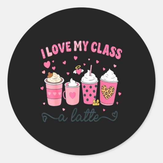 Sticker Rond I Love My Cl A Latte Coffee Valentine Teachers Wom (Devant)