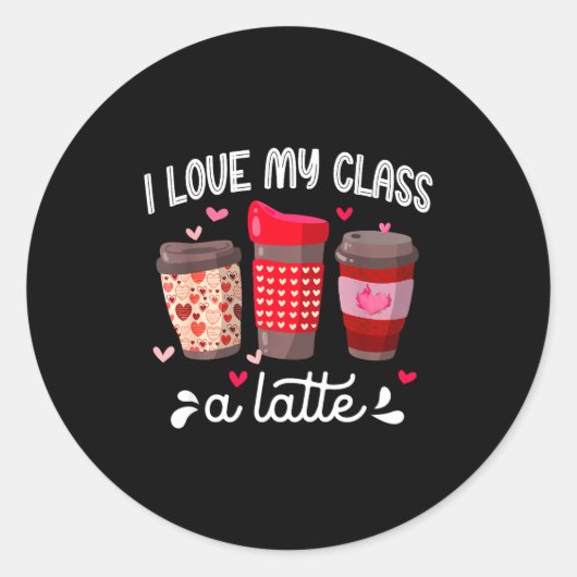 Sticker Rond I Love My Cl A Latte Coffee Valentines Day Teacher (Devant)