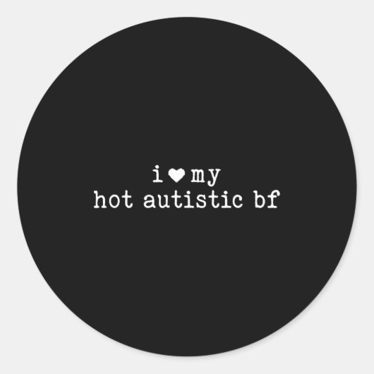 Sticker Rond I Love My Hot Autistic Boyfriend Funny Girlfriend  (Devant)