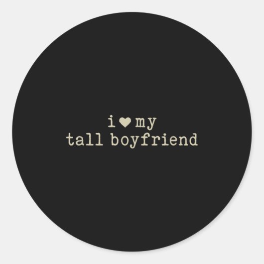 Sticker Rond I Love My Tall Boyfriend Funny Girlfriend  (Devant)