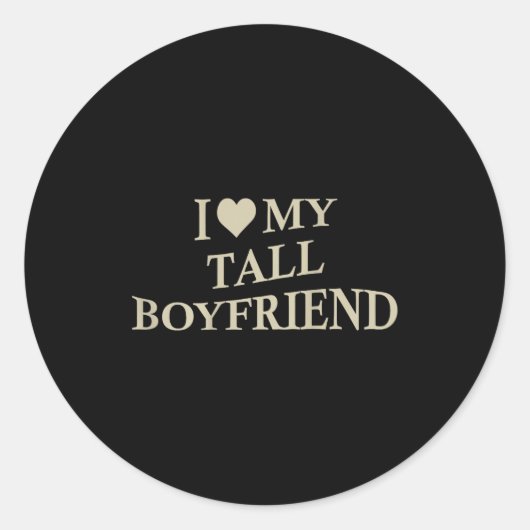 Sticker Rond I Love My Tall Boyfriend Funny Girlfriend On Back  (Devant)