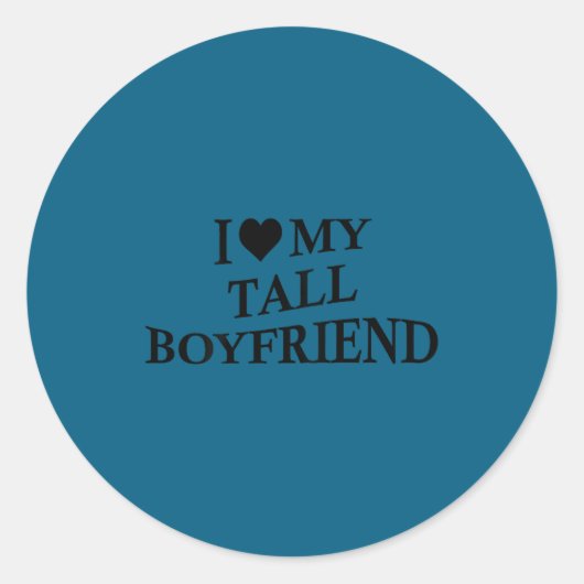 Sticker Rond I Love My Tall Boyfriend Funny Girlfriend On Back  (Devant)
