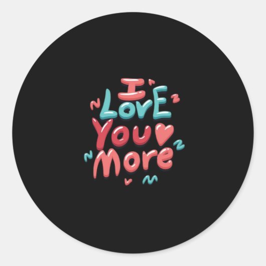 Sticker Rond I Love You More Timeless Classic  (Devant)