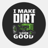Sticker Rond I Make Dirt Look Good - Tractor Driver (Devant)
