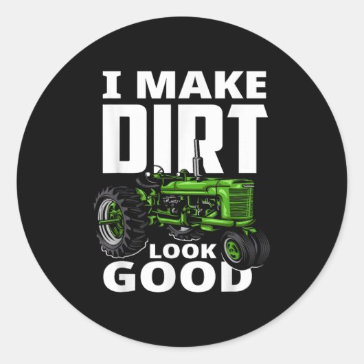 Sticker Rond I Make Dirt Look Good - Tractor Driver (Devant)