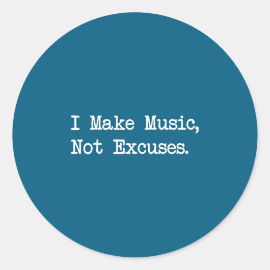 Sticker Rond I Make Music, Not Excuses Funny Quotes  (Devant)