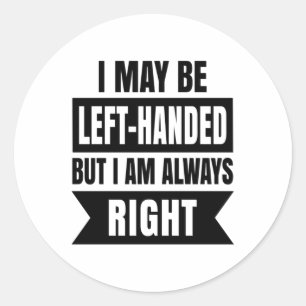 Sticker Rond I may be left-handed but I'm always right