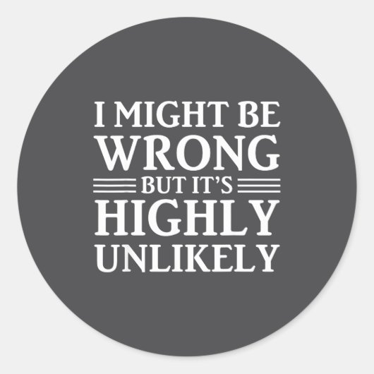 Sticker Rond I Might Be Wrong But It's Highly Unlikely Sarcasti (Devant)