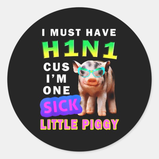 Sticker Rond I Must Have H1n1 Cus I'm One Sick Little Ggy Weari (Devant)