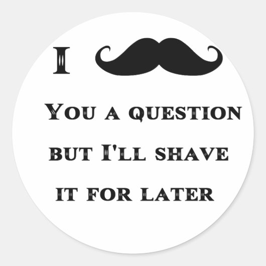 Sticker Rond I Mustache You a Question Drôle Image (Devant)