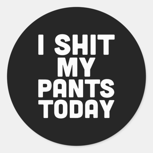 Sticker Rond I My Pants Today Funny Sarcasm Saying  (Devant)