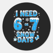 Sticker Rond I Need 67 Snow Days Funny Suprter Enthusiast Snowy (Devant)