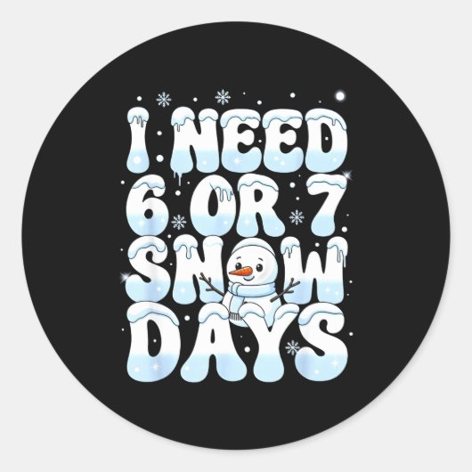 Sticker Rond I Need 6 7 Snow Days Funny Snowman 67 Teacher Wint (Devant)