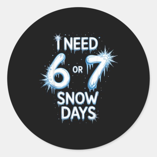 Sticker Rond I Need 6 7 Snow Days Snowy Day Teacher And School  (Devant)