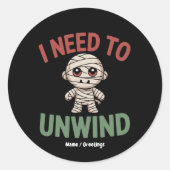 Sticker Rond I Need to Unwind Funny Mummy Halloween Zombie (Devant)