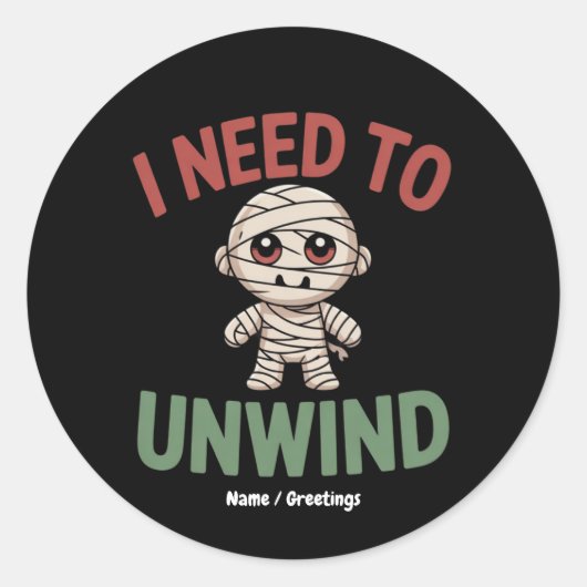 Sticker Rond I Need to Unwind Funny Mummy Halloween Zombie (Devant)