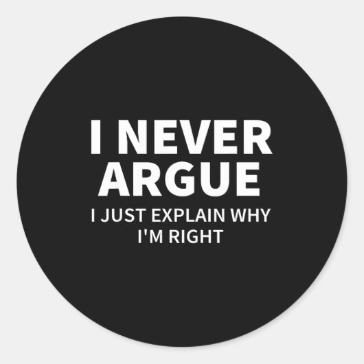 Sticker Rond I Never Argue Just Explain Why I'm Right Funny Sar (Devant)
