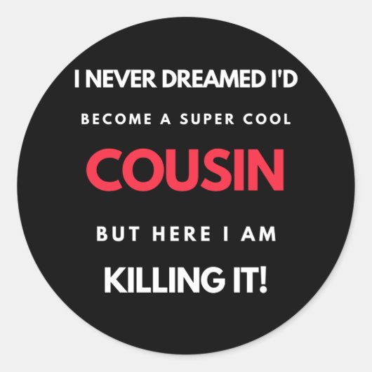 Sticker Rond I Never Dreamed I'd Become A Super Cool Cousin (Devant)