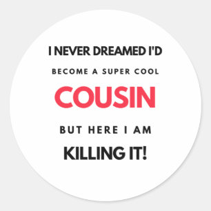 Sticker Rond I Never Dreamed I'd Become A Super Cool Cousin 2