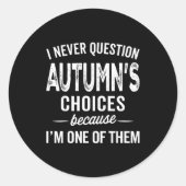 Sticker Rond I Never Question Autumn’s Choices - Autumn D Name (Devant)