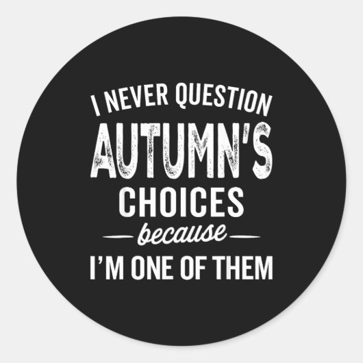 Sticker Rond I Never Question Autumn’s Choices - Autumn D Name (Devant)