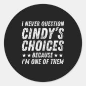 Sticker Rond I Never Question Cindy's Choices Because I'm One O (Devant)