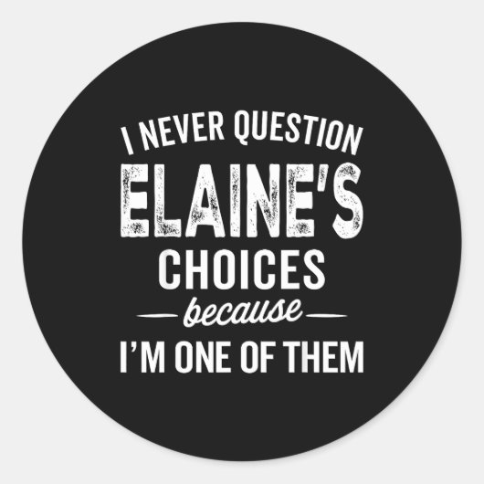 Sticker Rond I Never Question Elaine’s Choices - Elaine D Name (Devant)