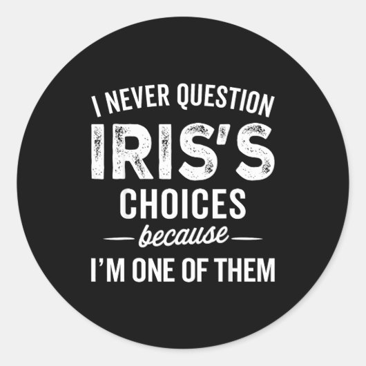 Sticker Rond I Never Question Iris’s Choices - Iris D Name (Devant)